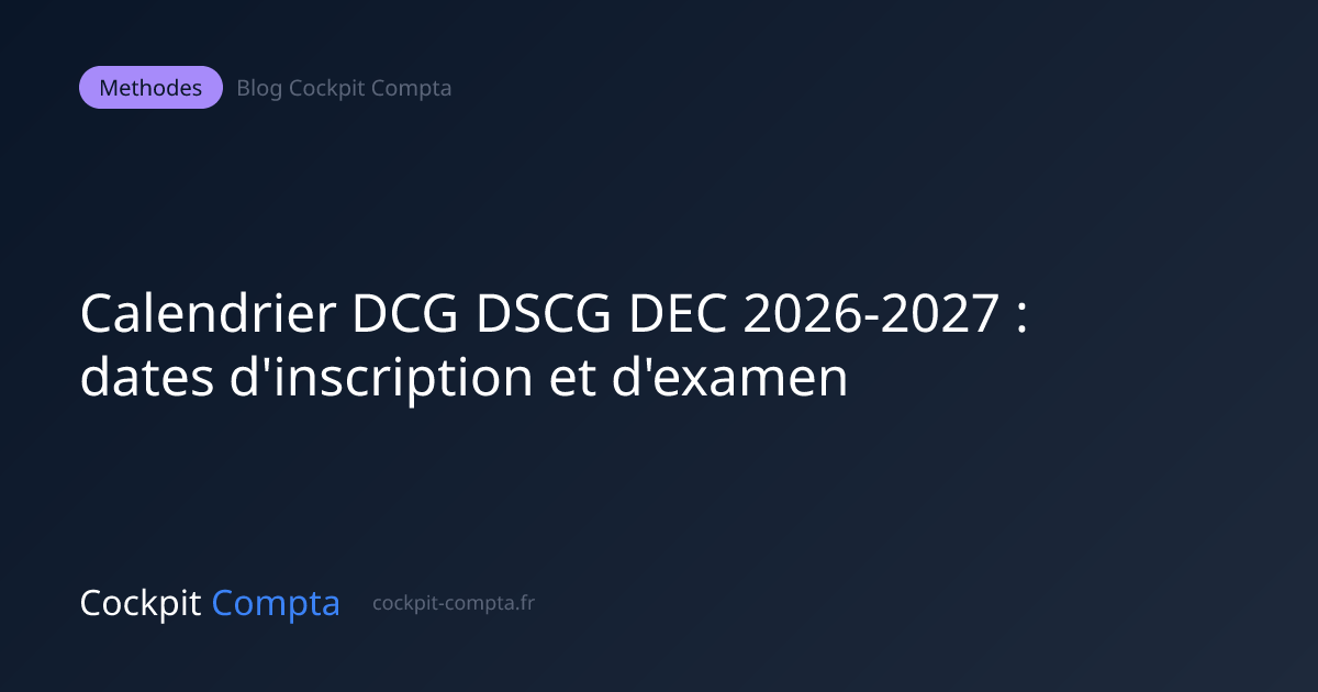 Calendrier DCG DSCG DEC 2026-2027 : dates d'inscription et d'examen ...